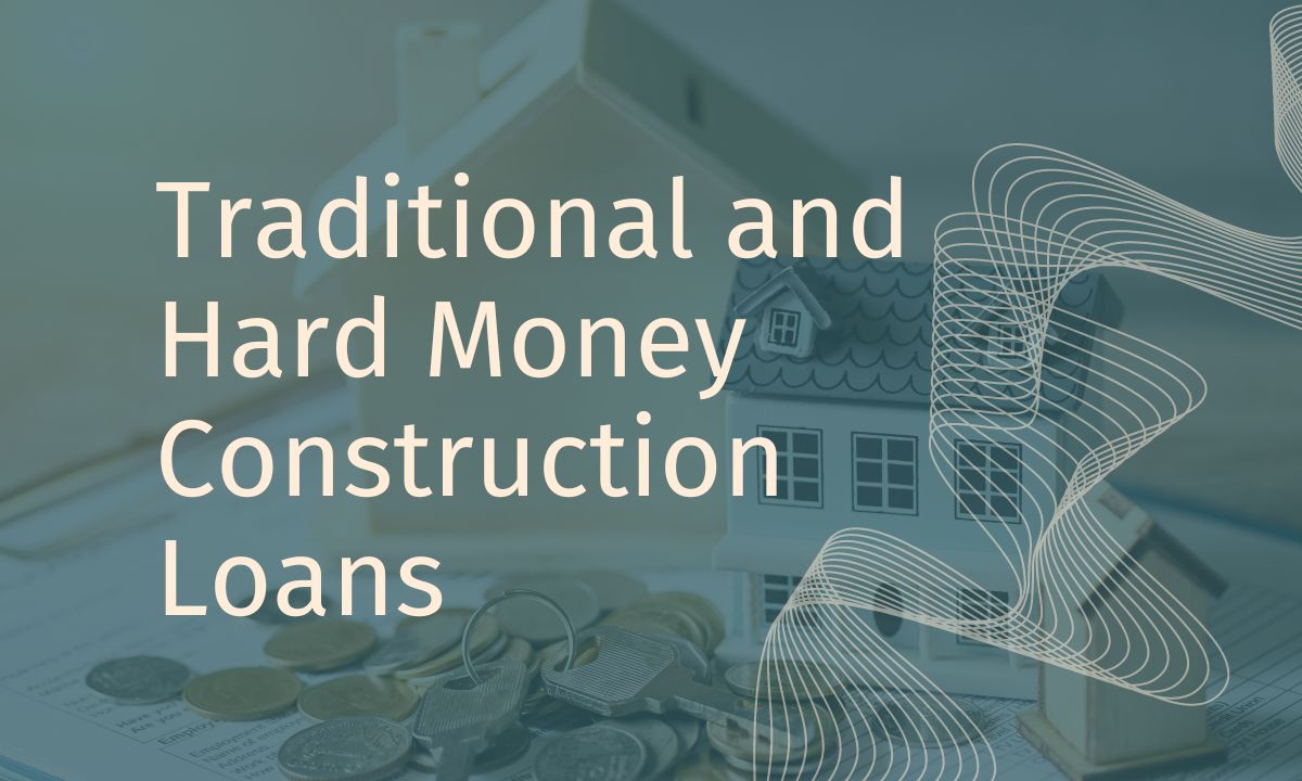 Traditional and Hard Money Construction Loans
